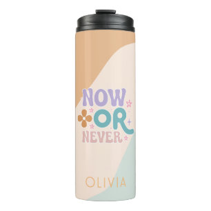 Now Or Never   Inspirational Quote  Thermal Tumbler