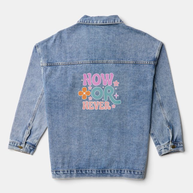 Now Or Never | Inspirational Quote Womens Denim Jacket (Back)