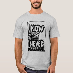 "Now or Never" Motivational Quote - Minimalist Typ T-Shirt
