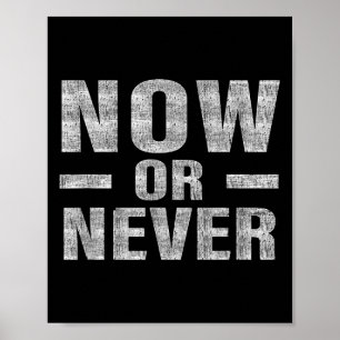 Now Or Never Motivational Tee  Poster