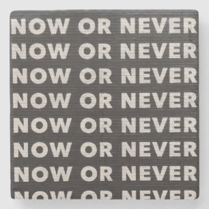 NOW OR NEVER QUOTE BLACK AND WHITE STONE COASTER