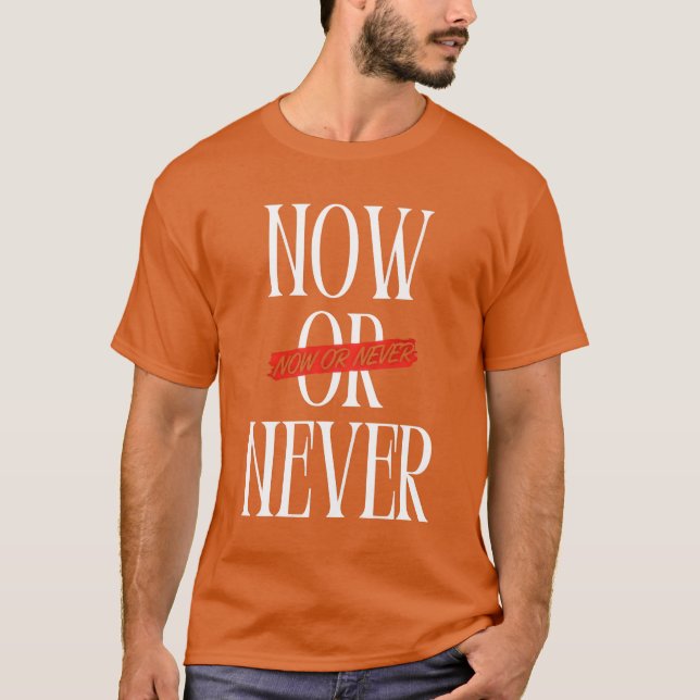 Now or Never T-Shirt (Front)