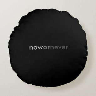 Now or Never Vanishing Quote for Procrastinators Round Cushion