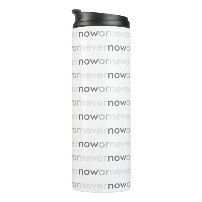 Now or Never Vanishing Quote for Procrastinators Thermal Tumbler (Rotated Right)