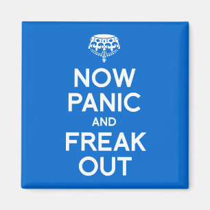 NOW PANIC AND FREAK OUT MAGNET