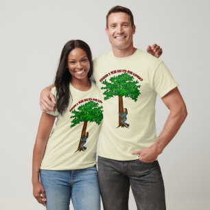 Now THAT Is Tree Hugging! T-Shirt