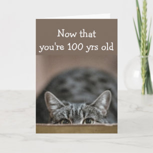 Now that You're 100 yrs old Birthdays Sneak up Cat Card