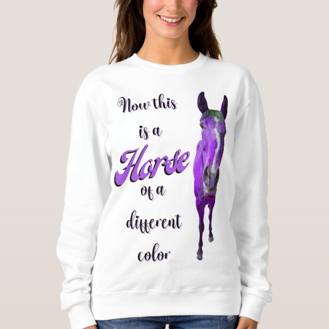 Now This Is A Horse Of A Different Colour Purple Sweatshirt (Front)