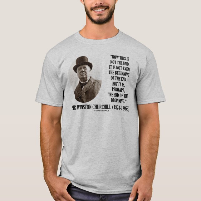 Now This Is Not The End (Winston Churchill Quote) T-Shirt (Front)