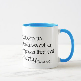 Now to him who is able to do immeasurably more ... mug
