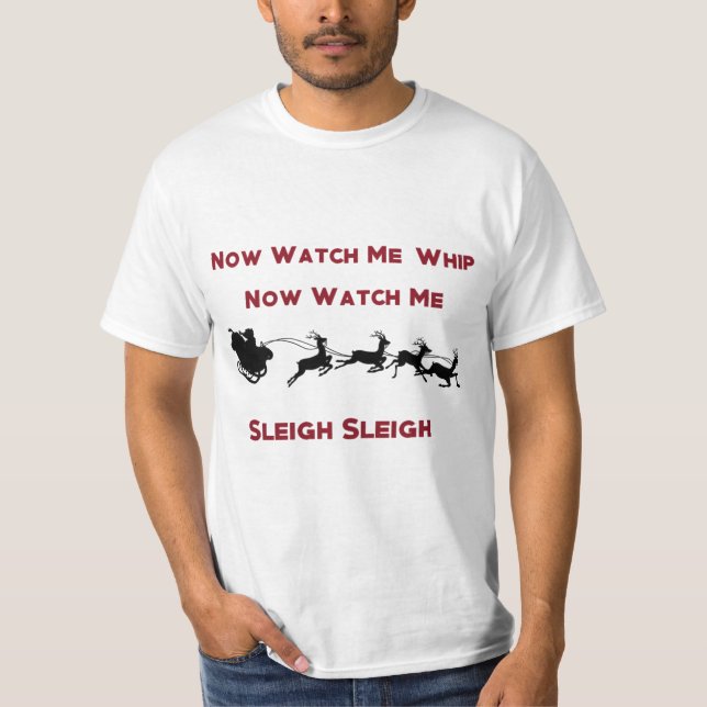 Now Watch Me Whip Now Watch Me Sleigh Sleigh Shirt (Front)