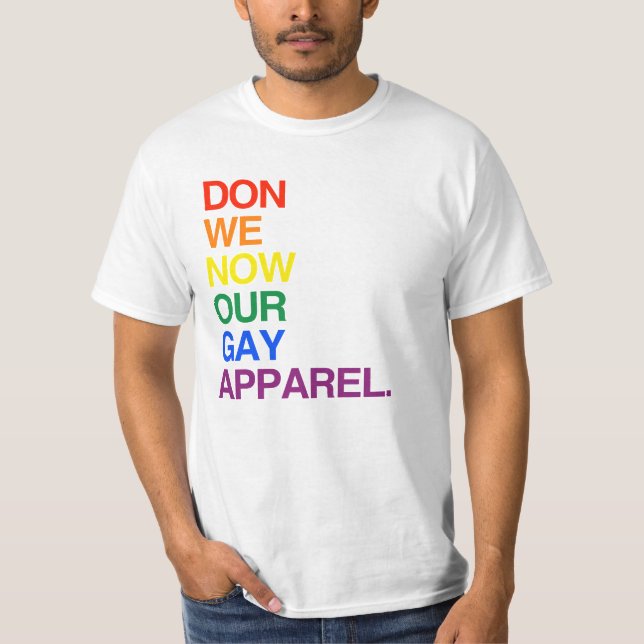 NOW WE DON OUR GAY APPAREL -.png T-Shirt (Front)