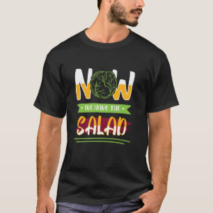 Now we have the salad Denglisch sayings present T-Shirt