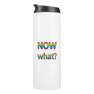 Now what? thermal tumbler