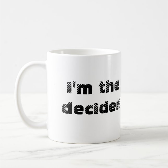 Now you can be the decider too! mug (right-hand) (Left)