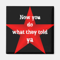 Now You do What they Told Ya Magnet