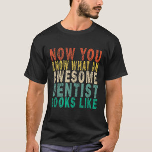 Now You Know What an Awesome Dentist Looks Like Fu T-Shirt