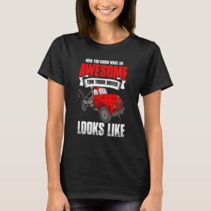 Now You Know What An Awesome Towing Tow Truck Dr T-Shirt