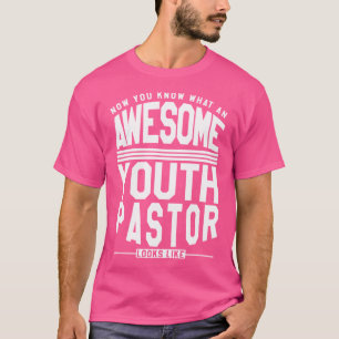 Now You Know What An Awesome Youth Pastor Looks Li T-Shirt
