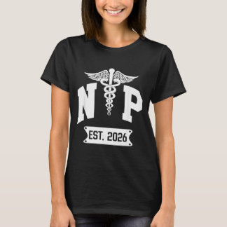 Np Est 2026 New Nurse Practitioner Np Students T-Shirt