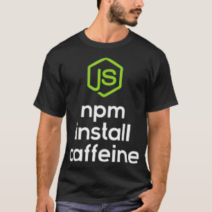 npm install caffeine Javascript Coding Programmer  T-Shirt