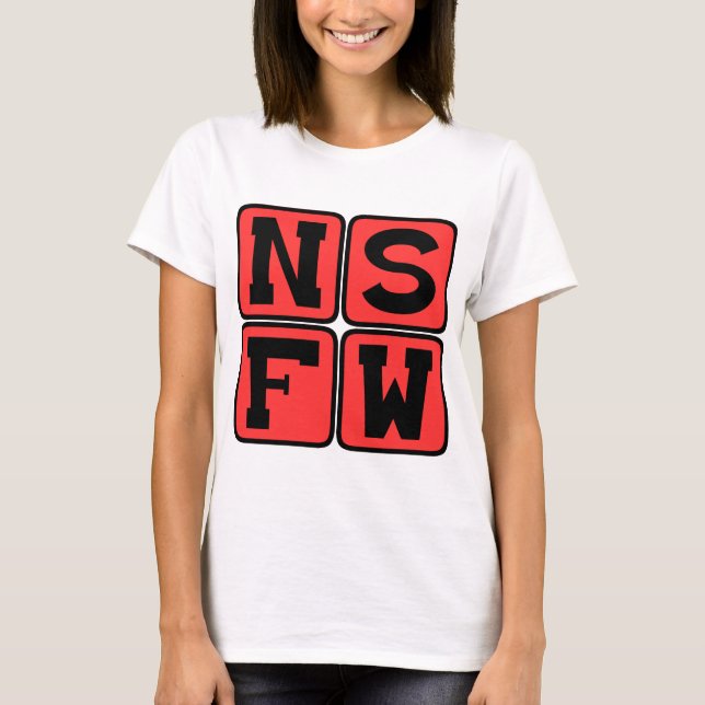 NSFW Internet Lingo Not Safe For Work Funny Phrase T-Shirt (Front)