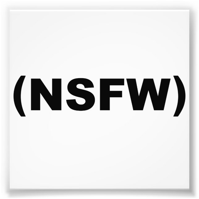 NSFW Not Safe For Work Photo Print (Front)