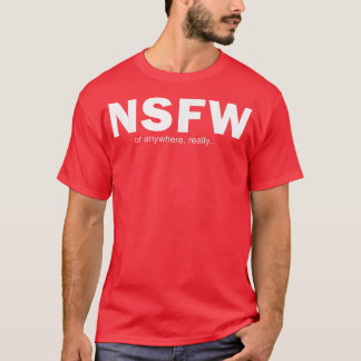 NSFW Or Anywhere  T-Shirt