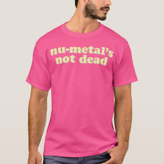 Nu-Metal'S Not Dead Funny Heavy Metal Band T-Shirt
