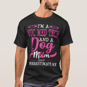 Nuc Med Tech Dog Mom Nuclear Medicine T-Shirt