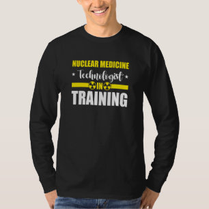 Nuc Med Tech Nuclear Medicine Technologist T-Shirt