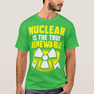 Nuclear Energy Is The True Renewable Power Atom 1 T-Shirt