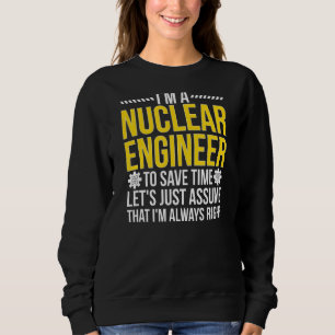 Nuclear Engineer Always Right Nuclear Engineering Sweatshirt