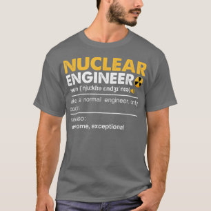Nuclear Engineer Definition Noun - Funny Nuclear E T-Shirt