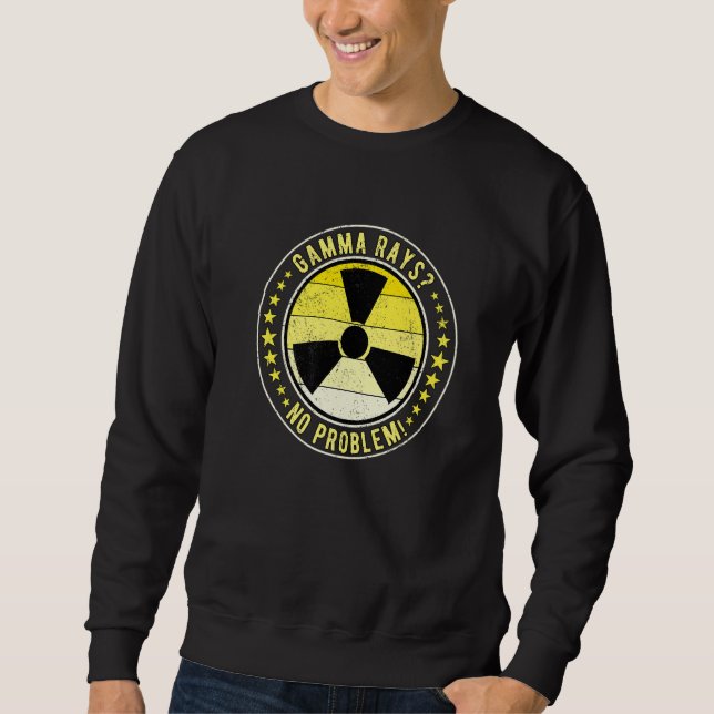 Nuclear Engineer Gamma Rays No Problem! Premium Sweatshirt (Front)