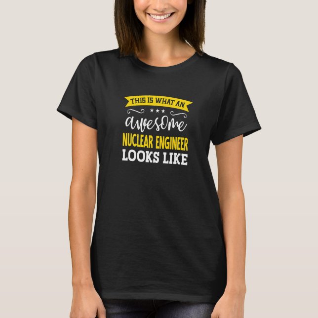 Nuclear Engineer Job Title Employee Worker Nuclear T-Shirt (Front)
