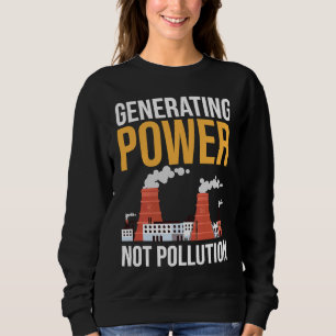 Nuclear Engineer Power Not Pollution Sweatshirt