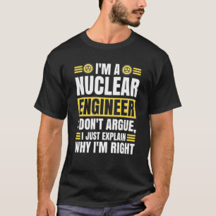 Nuclear Engineering Medicine Don`t argue just expl T-Shirt