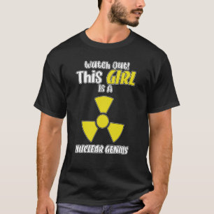 Nuclear Engineering Medicine Nuclear Genius Girl T-Shirt