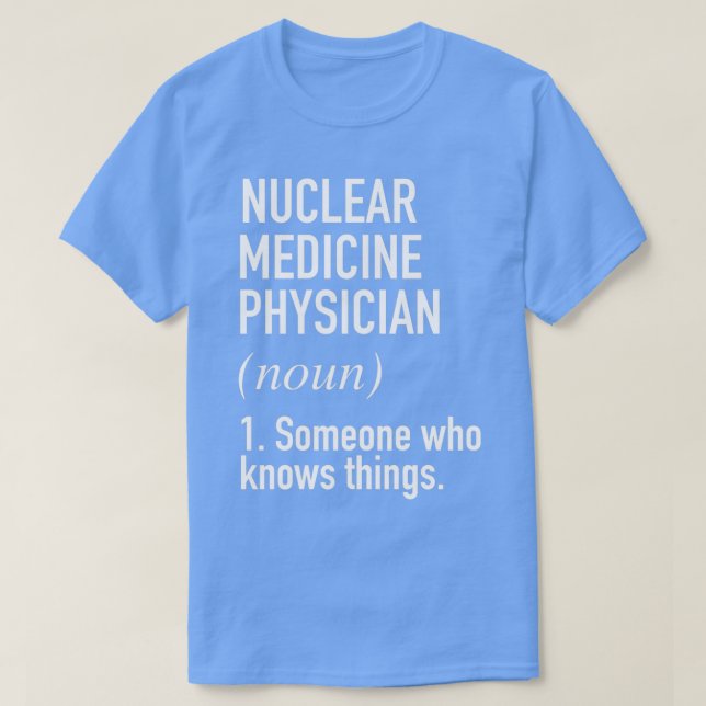 Nuclear Medicine Physician Funny Definition 1 T-Shirt (Design Front)