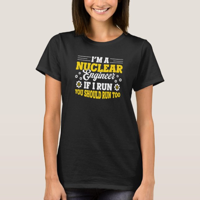 Nuclear Medicine Radioactive Nuclear Engineer  15 T-Shirt (Front)
