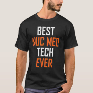 Nuclear Medicine Technologist Best Nuc Med Tech Ev T-Shirt