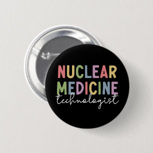 Nuclear Medicine Technologist CNMT Gifts 6 Cm Round Badge