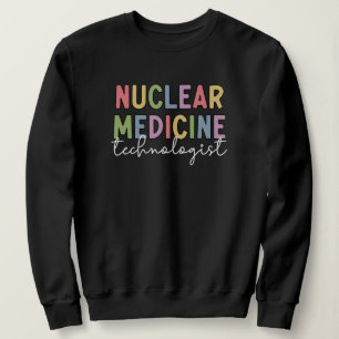 Nuclear Medicine Technologist CNMT Gifts Sweatshirt