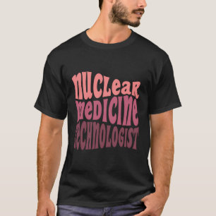 Nuclear Medicine Technologist Nuc Med Tech T-Shirt