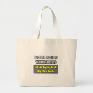 Nuclear Medicine Technologists .. Smarter Large Tote Bag