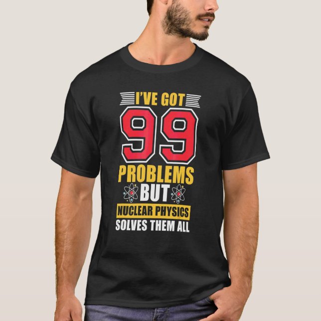 Nuclear Physics Solves Them All  Science Nuclear P T-Shirt (Front)