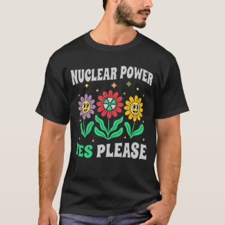 Nuclear power yes please smiling flowers T-Shirt