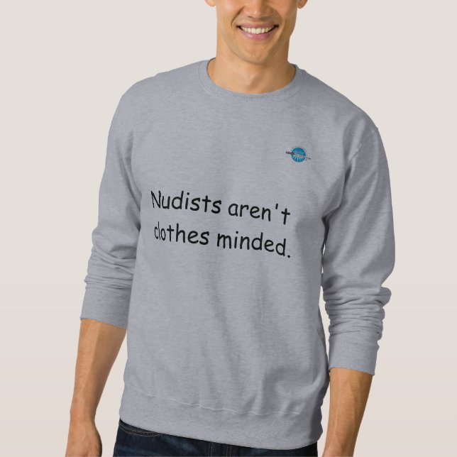 Nudists aren't Clothes Minded Sweatshirt (Front)