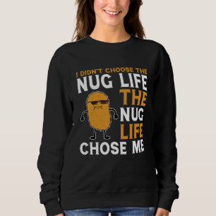 Nug Life Chose Me Funny Nugget Lover Chicken Nugge Sweatshirt